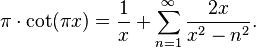 
\pi \cdot \cot (\pi x) = \frac{1}{x} + \sum_{n=1}^\infty \frac{2x}{x^2-n^2}.
