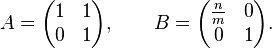 A= \begin{pmatrix}1&1\\0&1\end{pmatrix}, \qquad B= \begin{pmatrix}\frac{n}{m}&0\\0&1\end{pmatrix}.