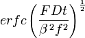  erfc \left ( \frac {FDt}{\beta\,^2f^2} \right )^{\frac{1}{2}} 