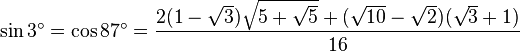 \sin 3^\circ = \cos 87^\circ = \frac{2(1-\sqrt{3})\sqrt{5+\sqrt5}+(\sqrt{10}-\sqrt2)(\sqrt3+1)}{16}\,\!