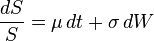 \frac{dS}{S} = \mu \,dt + \sigma \,dW\,