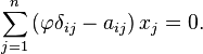 \sum_{j=1}^n\left(\varphi\delta_{ij} - a_{ij}\right)x_j = 0.