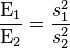  \frac{\mathrm{E}_1}{\mathrm{E}_2} = \frac{s_1^2}{s_2^2}