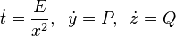  \dot{t} = \frac{E}{x^2}, \; \; \dot{y} = P, \; \; \dot{z} = Q 