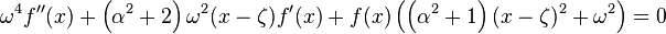 
\omega^4 f''(x)+\left(\alpha^2+2\right) \omega^2 (x-\zeta)
   f'(x)+f(x) \left(\left(\alpha^2+1\right) (x-\zeta )^2+\omega^2\right)=0
