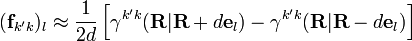 
(\mathbf{f}_{k' k})_l\approx\frac{1}{2d}\left[\gamma^{k' k}(\mathbf{R}|\mathbf{R}+d\mathbf{e}_l)-\gamma^{k' k}(\mathbf{R}|\mathbf{R}-d\mathbf{e}_l)\right]
