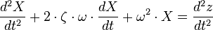 {d^2 X \over dt^2} + 2 \cdot \zeta \cdot \omega \cdot {dX \over dt} + \omega^2 \cdot X = {d^2 z \over dt^2} 