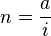 n = \dfrac{a}{i}