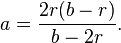 \displaystyle a=\frac{2r(b-r)}{b-2r}.