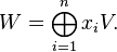 W=\bigoplus_{i=1}^n x_i V.