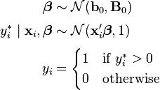 
\begin{align}
\boldsymbol\beta & \sim \mathcal{N}(\mathbf{b}_0, \mathbf{B}_0) \\[3pt]
y_i^\ast\mid\mathbf{x}_i,\boldsymbol\beta & \sim \mathcal{N}(\mathbf{x}'_i\boldsymbol\beta, 1) \\[3pt]
 y_i  & = \begin{cases} 1 & \text{if } y_i^\ast > 0 \\ 0 & \text{otherwise} \end{cases}
\end{align}
