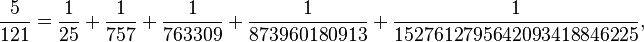 \frac{5}{121}=\frac{1}{25}+\frac{1}{757}+\frac{1}{763309}+\frac{1}{873960180913}+\frac{1}{1527612795642093418846225},