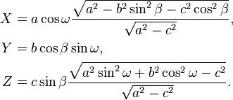 
\begin{align}
  X &= a \cos\omega
      \frac{\sqrt{a^2 - b^2\sin^2\beta - c^2\cos^2\beta}}
           {\sqrt{a^2 - c^2}}, \\
  Y &= b \cos\beta \sin\omega, \\
  Z &= c \sin\beta
      \frac{\sqrt{a^2\sin^2\omega + b^2\cos^2\omega - c^2}}
           {\sqrt{a^2 - c^2}}.
\end{align}
