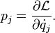 p_j = {\partial \mathcal{L} \over \partial \dot{q}_j}.