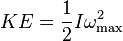 KE= \frac12 I\omega_\text {max}^2