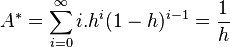 A^*= \sum_{i=0}^{\infty}i. h^i(1-h)^{i-1} = \frac{1}{h} 