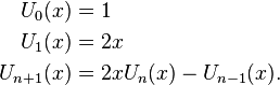 
\begin{align}
U_0(x) & = 1 \\
U_1(x) & = 2x \\
U_{n+1}(x) & = 2xU_n(x) - U_{n-1}(x).
\end{align}
