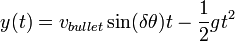 y(t)=v_{bullet}\sin(\delta\theta)t-\frac{1}{2}gt^2\,