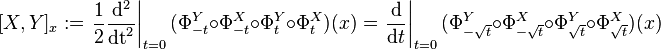 [X, Y]_x := \left.\frac12\frac{\mathrm{d}^2}{\mathrm{dt}^2}\right|_{t=0} (\Phi^Y_{-t} \circ \Phi^X_{-t} \circ \Phi^Y_{t} \circ \Phi^X_{t})(x) = \left.\frac{\mathrm{d}}{\mathrm{d} t}\right|_{t=0} (\Phi^Y_{-\sqrt{t}} \circ \Phi^X_{-\sqrt{t}} \circ \Phi^Y_{\sqrt{t}} \circ \Phi^X_{\sqrt{t}})(x)