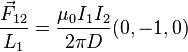   \frac{\vec{F}_{12}}{L_1} = \frac {\mu_0 I_1 I_2} {2 \pi D}(0,-1,0) 