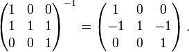 \left(\begin{matrix}
1 & 0 & 0 \\
1 & 1 & 1 \\
0 & 0 & 1
\end{matrix}\right)^{-1} =
\left(\begin{matrix}
1 & 0 & 0 \\
-1 & 1 & -1 \\
0 & 0 & 1
\end{matrix}\right).