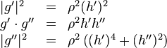 \begin{array}{lll}  |g'|^2 &=& \rho^2 (h')^2  \\  g' \cdot g'' &=& \rho^2 h' h''  \\  |g''|^2 &=& \rho^2 \left( (h')^4 + (h'')^2 \right)  \end{array}