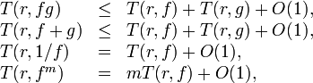 \begin{array}{lcl}
T(r,fg)&\leq&T(r,f)+T(r,g)+O(1),\\
T(r,f+g)&\leq& T(r,f)+T(r,g)+O(1),\\
T(r,1/f)&=&T(r,f)+O(1),\\
T(r,f^m)&=&mT(r,f)+O(1), \,
\end{array}