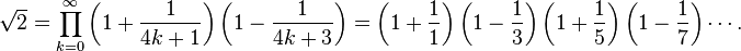 \sqrt{2} =
\prod_{k=0}^\infty
\left(1+\frac{1}{4k+1}\right)
\left(1-\frac{1}{4k+3}\right)
=
\left(1+\frac{1}{1}\right)
\left(1-\frac{1}{3}\right)
\left(1+\frac{1}{5}\right)
\left(1-\frac{1}{7}\right) \cdots.