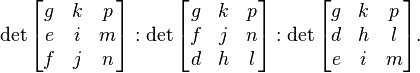  \det \begin{bmatrix}g&k&p\\
e&i&m\\f&j&n\end{bmatrix} : \det \begin{bmatrix}g&k&p\\
f&j&n\\d&h&l\end{bmatrix} : \det \begin{bmatrix}g&k&p\\
d&h&l\\e&i&m\end{bmatrix}.