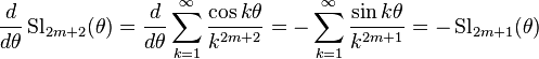 \frac{d}{d\theta}\operatorname{Sl}_{2m+2}(\theta) = \frac{d}{d\theta}\sum_{k=1}^\infty \frac{\cos k\theta }{k^{2m+2}}= -\sum_{k=1}^\infty \frac{\sin k\theta }{k^{2m+1}}=-\operatorname{Sl}_{2m+1} (\theta)