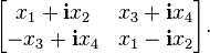 \begin{bmatrix} x_1+\bold i x_2 & x_3+\bold i x_4 \\ -x_3+\bold i x_4 & x_1-\bold i x_2 \end{bmatrix}.\,\!