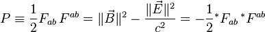  P \equiv \frac{1}{2} F_{ab} \, F^{ab} = \| \vec{B} \|^2 - \frac{\| \vec{E} \|^2}{c^2} = -\frac{1}{2}{}^* F_{ab} \, {}^* F^{ab}