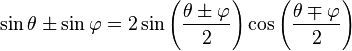 \sin \theta \pm \sin \varphi = 2 \sin\left( \frac{\theta \pm \varphi}{2} \right) \cos\left( \frac{\theta \mp \varphi}{2} \right)