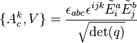 \{ A_c^k , V \} = {\epsilon_{abc} \epsilon^{ijk} \tilde{E}_i^a \tilde{E}_j^b \over \sqrt{\det (q)}}