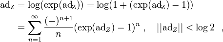 \begin{align}\mathrm{ad_Z} &= \mathrm{log}(\mathrm{exp(\mathrm{ad}_Z)}) = \mathrm{log}(1 + (\mathrm{exp(\mathrm{ad}_Z) - 1)})\\
&= \sum\limits^{\infty}_{n=1} \frac{(-)^{n+1}}{n}  (\exp  (\mathrm{ad}_Z) - 1)^n ~, \quad ||\mathrm{ad}_Z|| < \log 2   ~~,\end{align}