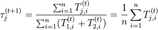 \tau^{(t+1)}_j = \frac{\sum_{i=1}^n T_{j,i}^{(t)}}{\sum_{i=1}^n (T_{1,i}^{(t)} + T_{2,i}^{(t)} ) } = \frac{1}{n} \sum_{i=1}^n T_{j,i}^{(t)}