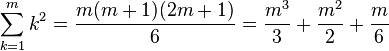 \sum_{k=1}^m k^2=\frac{m(m+1)(2m+1)}{6}=\frac{m^3}{3}+\frac{m^2}{2}+\frac{m}{6}\,\!