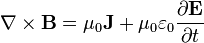 \nabla \times \mathbf{B} = \mu_0 \mathbf{J} + \mu_0\varepsilon_0  \frac{\partial \mathbf{E}}{\partial t}