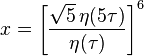 x = \left[\frac{\sqrt{5}\,\eta(5\tau)}{\eta(\tau)}\right]^6