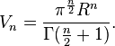 V_n={\pi^\frac{n}{2}R^n\over\Gamma(\frac{n}{2} + 1)}.