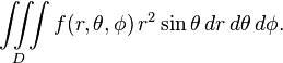 \iiint\limits_D f(r,\theta,\phi)\,r^2 \sin\theta \,dr \,d\theta\, d\phi .