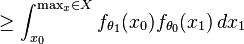  \geq \int_{x_0}^{\max_x \in X} f_{\theta_1}(x_0) f_{\theta_0}(x_1) \, dx_1