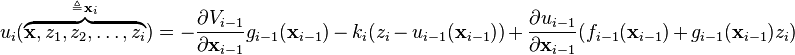 u_i(\overbrace{\mathbf{x},z_1,z_2,\dots,z_i}^{\triangleq \, \mathbf{x}_i})=-\frac{\partial V_{i-1}}{\partial \mathbf{x}_{i-1} } g_{i-1}(\mathbf{x}_{i-1}) \, - \, k_i(z_i \, - \, u_{i-1}(\mathbf{x}_{i-1})) \, + \, \frac{\partial u_{i-1}}{\partial \mathbf{x}_{i-1}}(f_{i-1}(\mathbf{x}_{i-1}) \, + \, g_{i-1}(\mathbf{x}_{i-1})z_i)