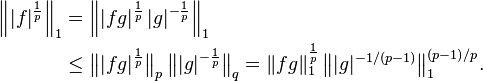 \begin{align}
\left \||f|^{\frac{1}{p}}\right \|_1 &= \left \||fg|^{\frac{1}{p}}\,|g|^{-\frac{1}{p}}\right \|_1\\
&\le \bigl\||fg|^{\frac{1}{p}}\bigr\|_p\,\bigl\||g|^{-\frac{1}{p}}\bigr\|_q =\|fg\|_1^{\frac{1}{p}}\,\bigl\||g|^{-1/(p-1)}\bigr\|_1^{(p-1)/p}.
\end{align}