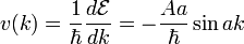 v(k)=\frac{1}{\hbar}\frac{d\mathcal{E}}{dk}=-\frac{Aa}{\hbar}\sin{ak}