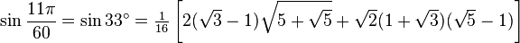 \sin\frac{11\pi}{60}=\sin 33^\circ=\tfrac{1}{16}\left[2(\sqrt3-1)\sqrt{5+\sqrt5}+\sqrt2(1+\sqrt3)(\sqrt5-1)\right]\,