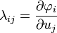 \lambda_{ij}=\frac{\partial \varphi_i} {\partial u_j}