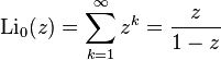 \operatorname{Li}_{0}(z)=\sum_{k=1}^\infty z^k=\frac{z}{1-z}\!