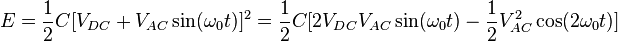 E = \frac{1}{2}C[V_{DC} + V_{AC}\sin(\omega_0 t)]^2 = \frac{1}{2}C[2V_{DC}V_{AC}\sin(\omega_0 t) - \frac{1}{2}V_{AC}^2 \cos(2\omega_0 t)]