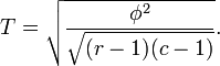 T = \sqrt{\frac{\phi^2}{\sqrt{(r-1)(c-1)}}} .